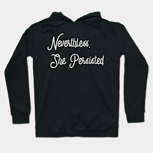 Nevertheless, She Persisted. Hoodie